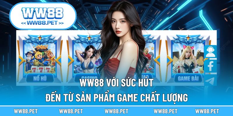 Trải nghiệm ngay kho game hot đang có tại WW88